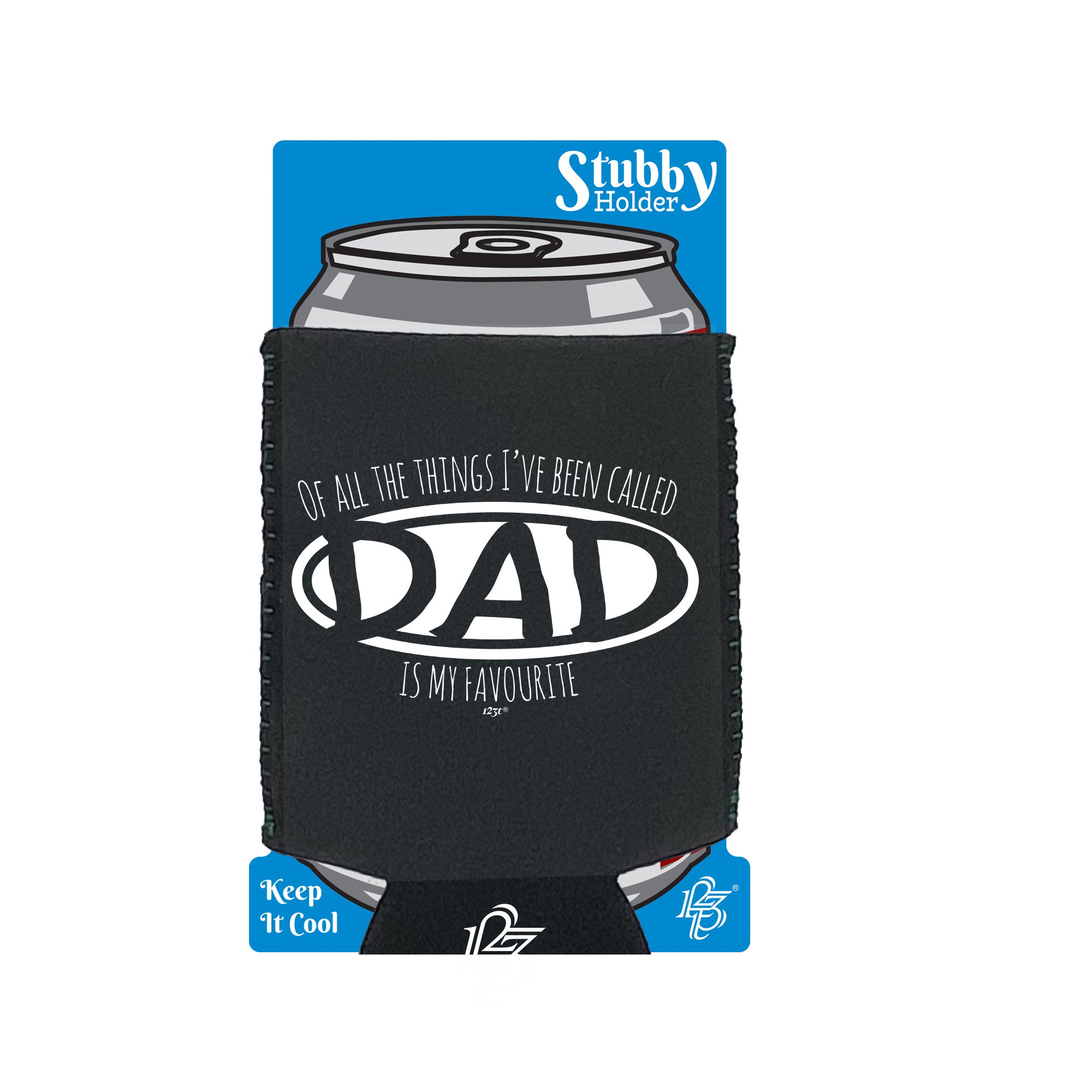 Of All The Things Ive Been Called Dad Is My Favourite - Funny Stubby Holder With Base