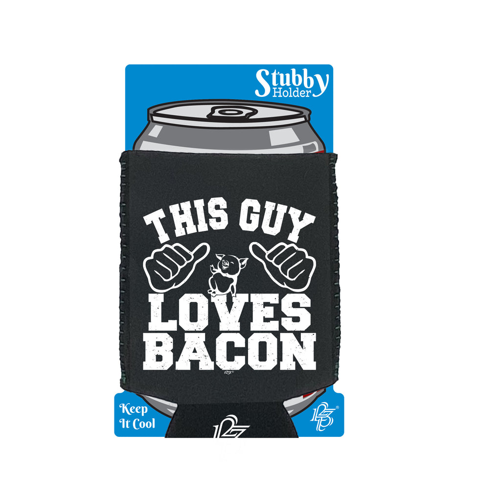 This Guy Loves Bacon - Funny Stubby Holder With Base