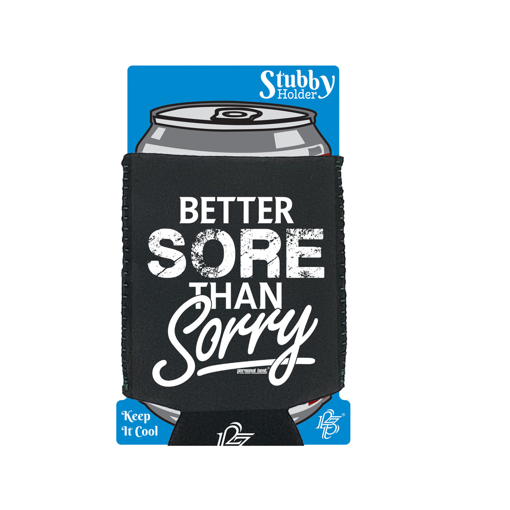 Pb Better Sore Than Sorry - Funny Stubby Holder With Base