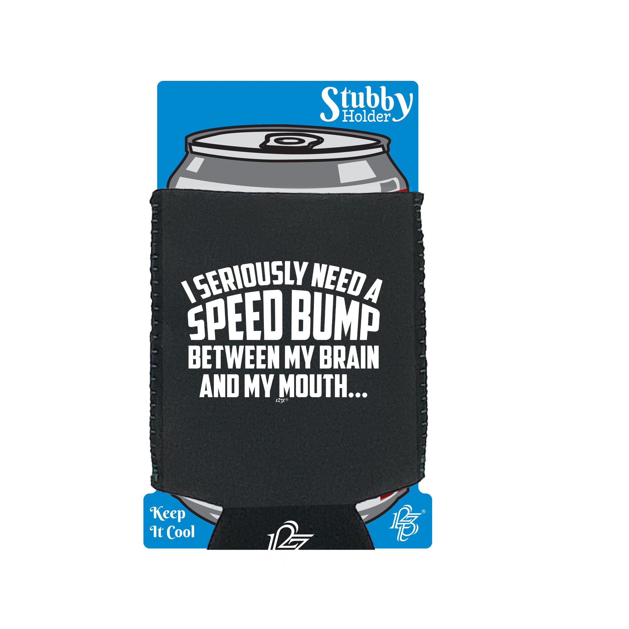 Seriously Need A Speed Bump Between My Brain And My Mouth - Funny Stubby Holder With Base