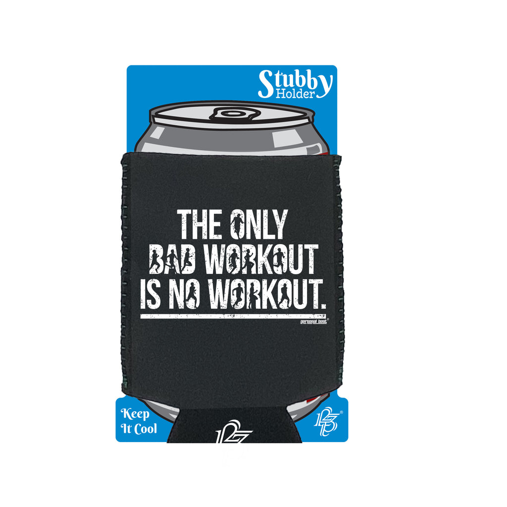 Pb The Only Bad Workout - Funny Stubby Holder With Base