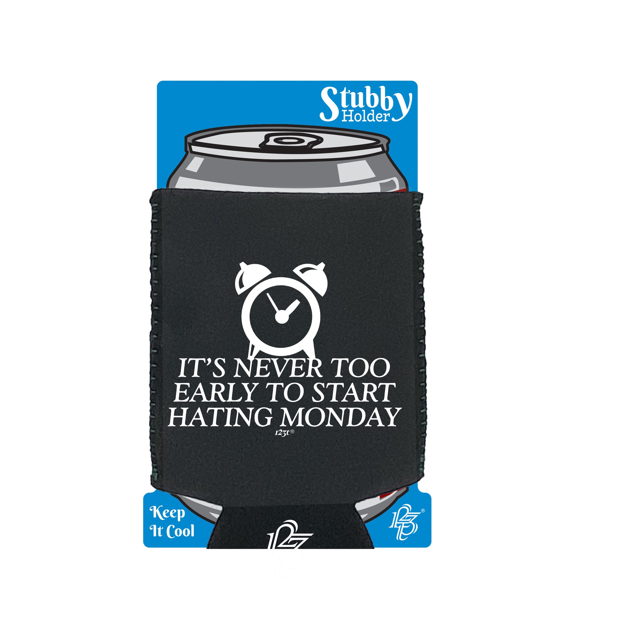 Its Never Too Early To Start Monday - Funny Stubby Holder With Base
