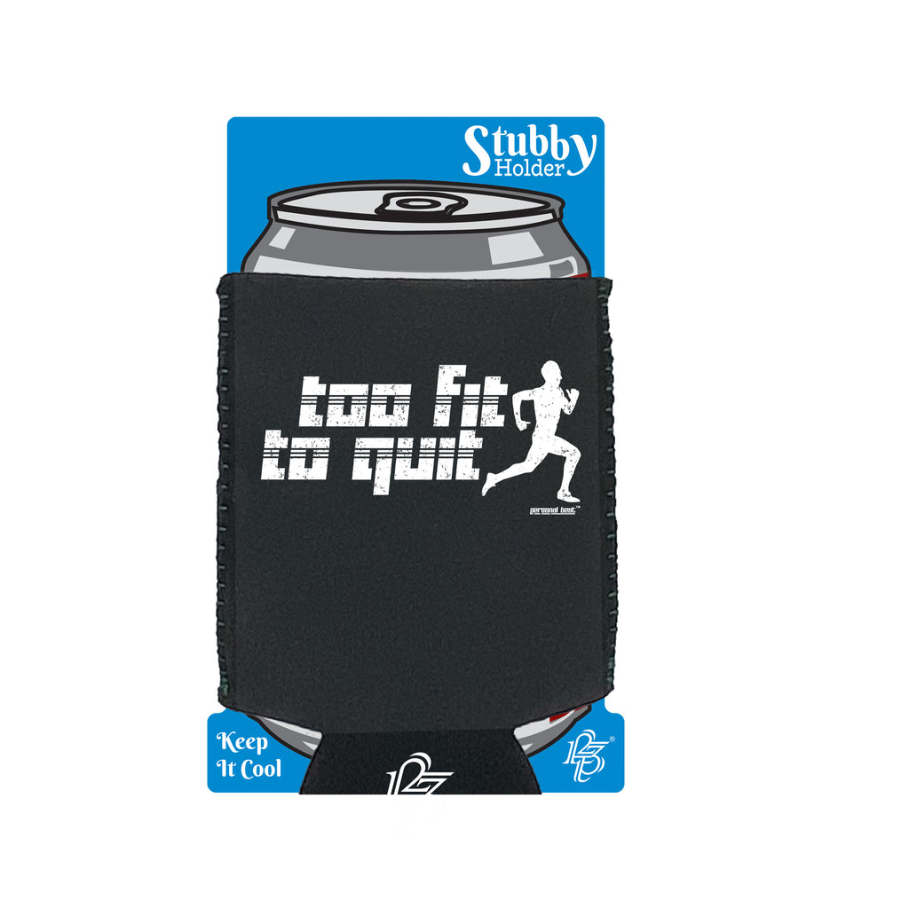 Pb Too Fit To Quit - Funny Stubby Holder With Base
