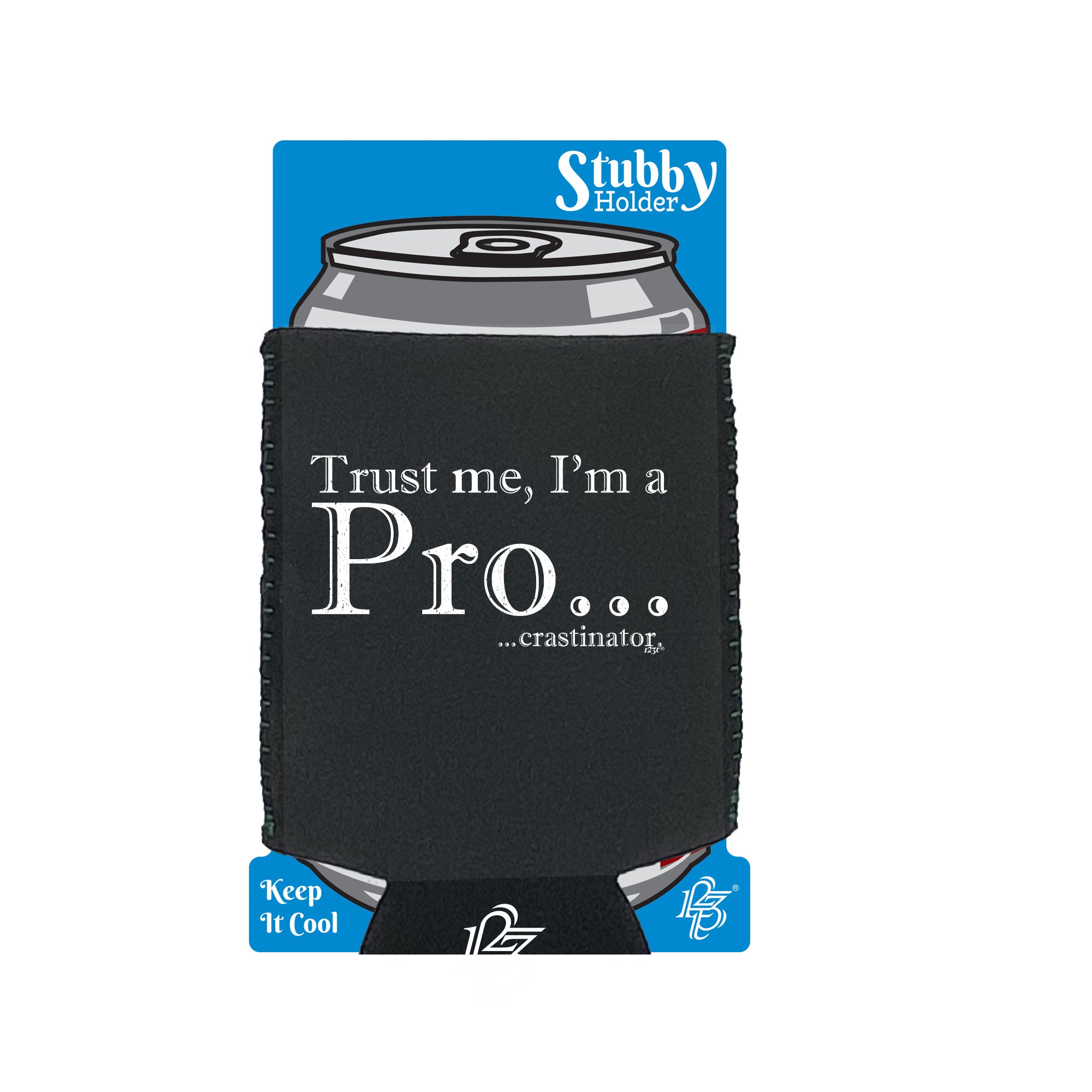 Trust Me Im A Pro Crastinator - Funny Stubby Holder With Base