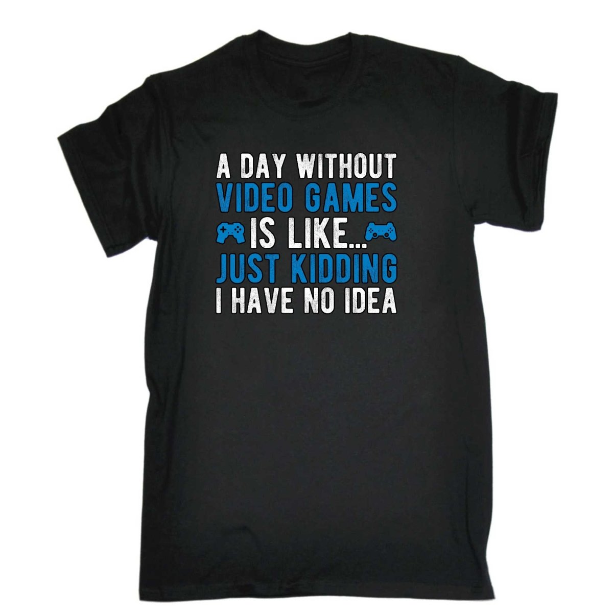 A Day Without Video Games Is Like Just Kidding Gamer - Mens Funny T-Shirt Tshirts - 123t Australia | Funny T-Shirts Mugs Novelty Gifts