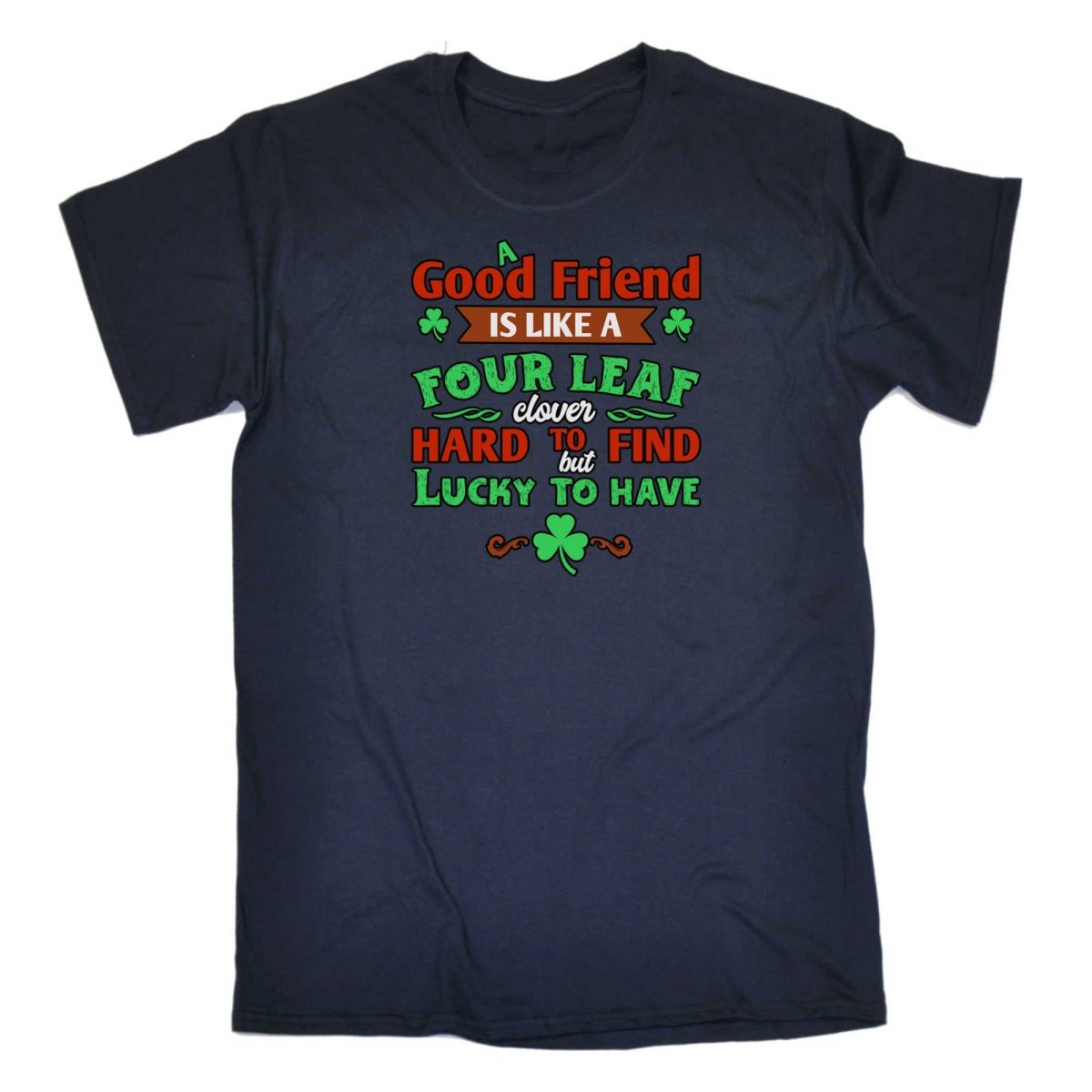 A Good Friend Is Like A Four Leaf Clover Irish St Patricks Day - Mens Funny T-Shirt Tshirts - 123t Australia | Funny T-Shirts Mugs Novelty Gifts
