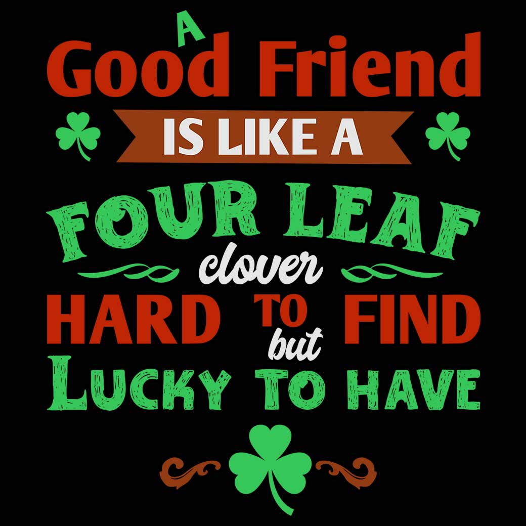 A Good Friend Is Like A Four Leaf Clover Irish St Patricks Day - Mens Funny T-Shirt Tshirts - 123t Australia | Funny T-Shirts Mugs Novelty Gifts