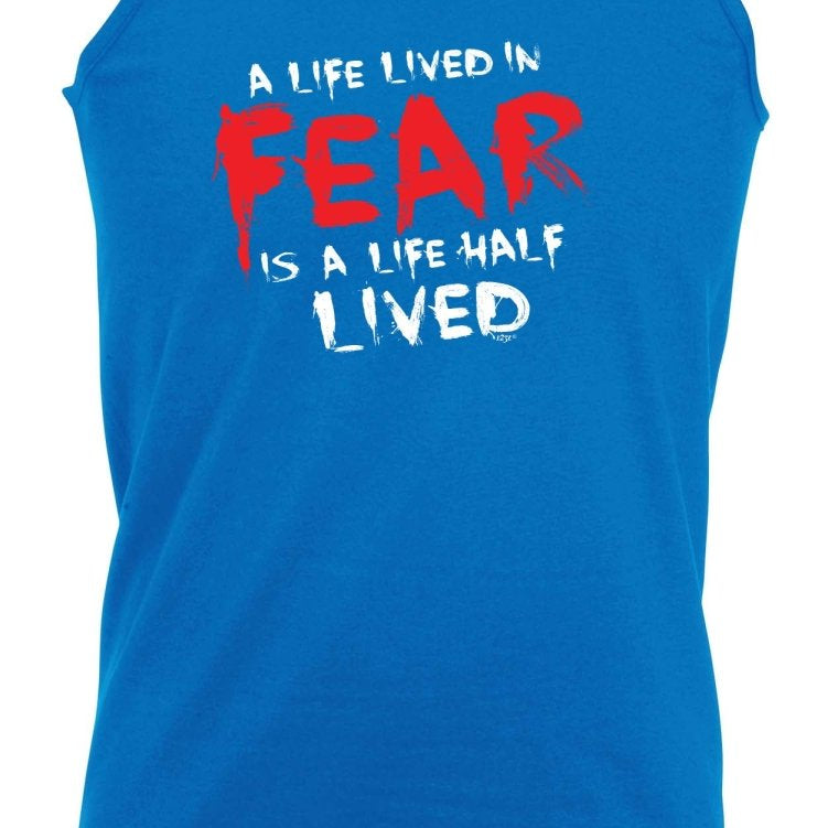 A Life Lived In Fear Is A Life Half Lived - Funny Novelty Vest Singlet Unisex Tank Top - 123t Australia | Funny T-Shirts Mugs Novelty Gifts