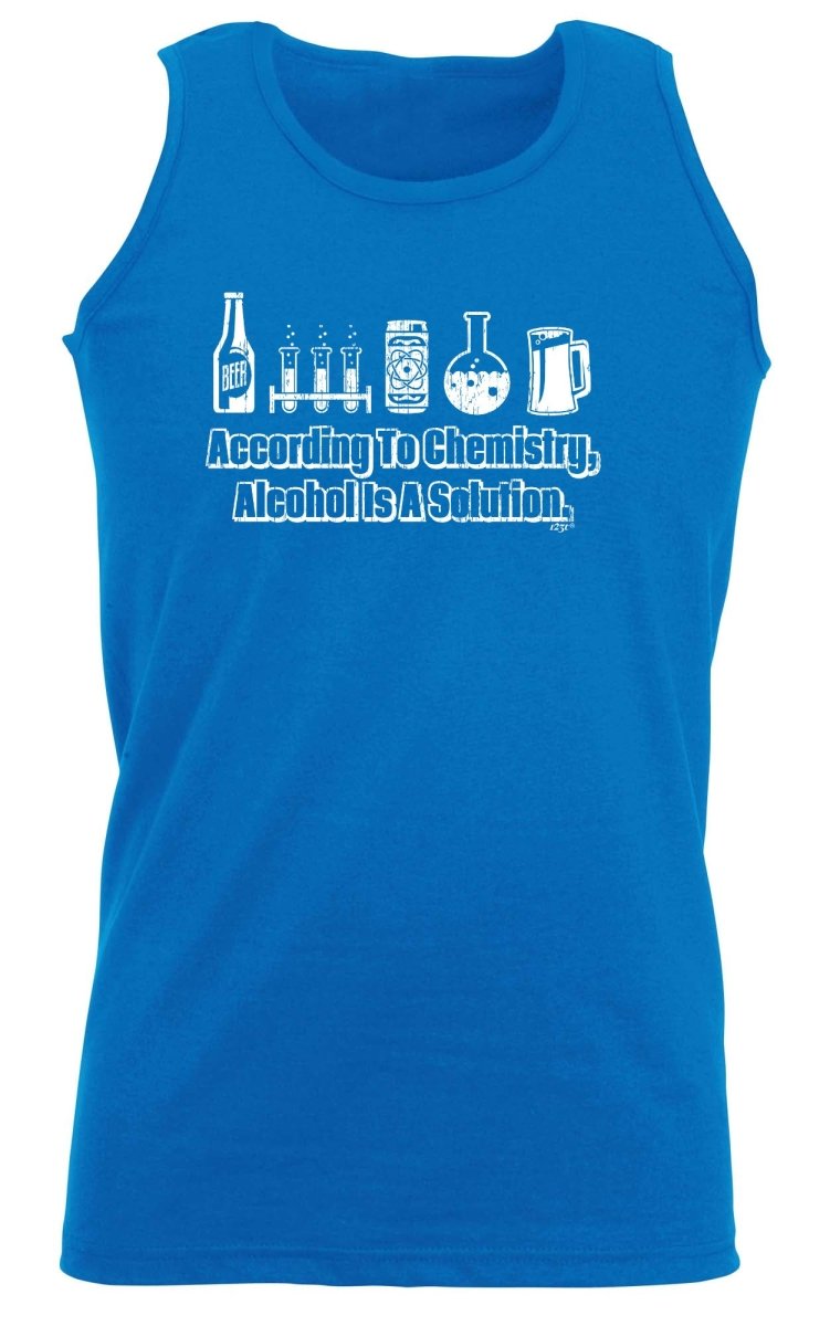 According To Chemistry Alcohol Is A Solution - Funny Novelty Vest Singlet Unisex Tank Top - 123t Australia | Funny T-Shirts Mugs Novelty Gifts