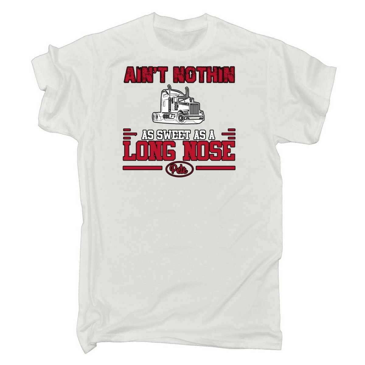 Aint Nothin As Sweet As A Long Nose Pete Truck - Mens Funny T-Shirt Tshirts - 123t Australia | Funny T-Shirts Mugs Novelty Gifts