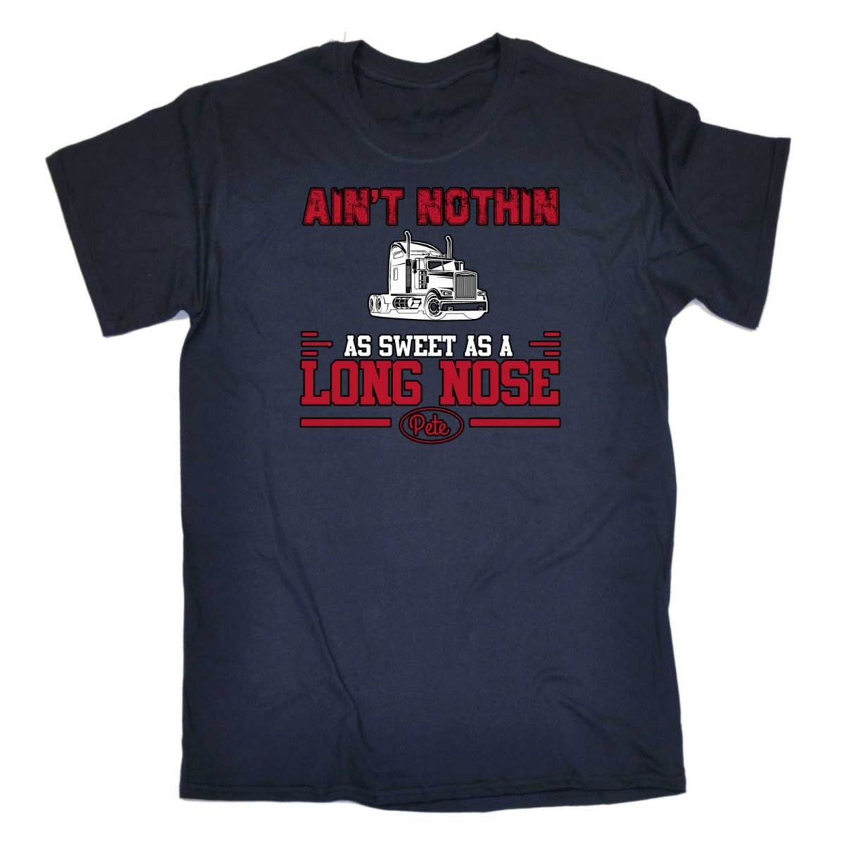 Aint Nothin As Sweet As A Long Nose Pete Truck - Mens Funny T-Shirt Tshirts - 123t Australia | Funny T-Shirts Mugs Novelty Gifts