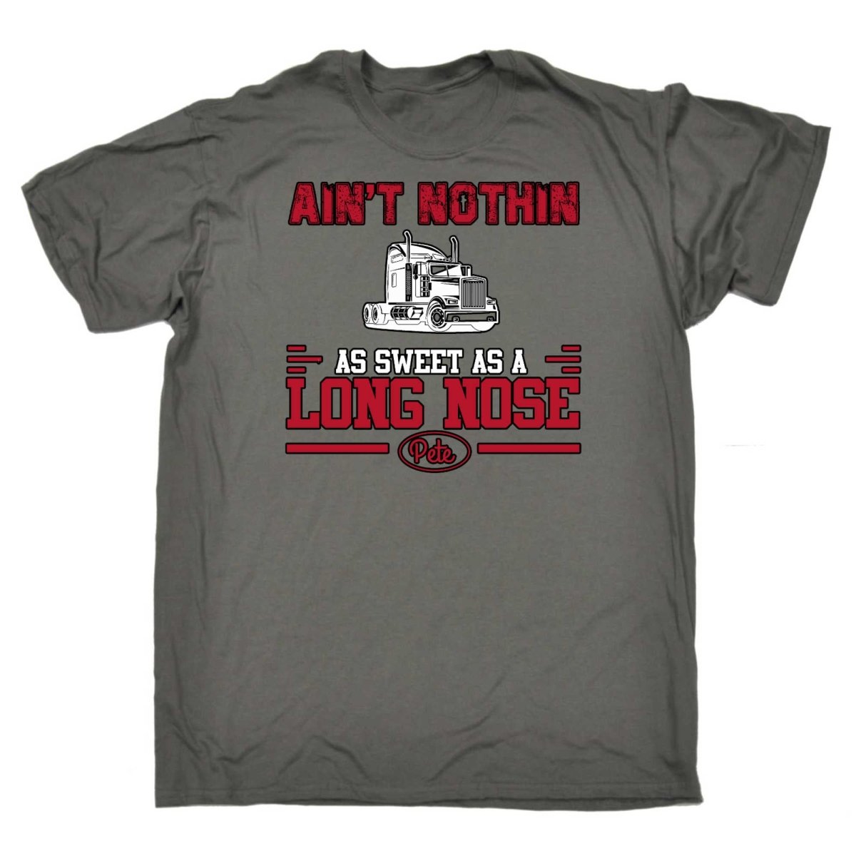 Aint Nothin As Sweet As A Long Nose Pete Truck - Mens Funny T-Shirt Tshirts - 123t Australia | Funny T-Shirts Mugs Novelty Gifts