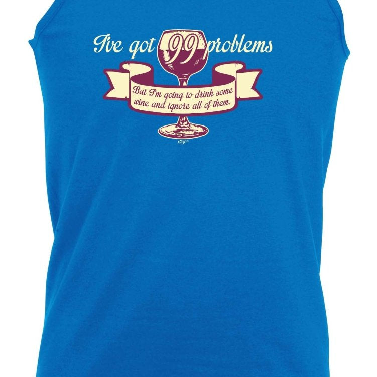 Alcohol Alcohol Sailing Ive Got 99 Problems But Im Going To Drink Some Wine - Funny Novelty Vest Singlet Unisex Tank Top - 123t Australia | Funny T-Shirts Mugs Novelty Gifts