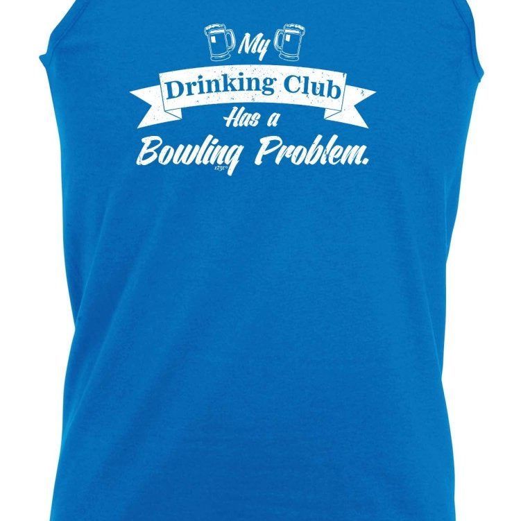 Alcohol Bowling My Drinking Club Has A Problem - Funny Novelty Vest Singlet Unisex Tank Top - 123t Australia | Funny T-Shirts Mugs Novelty Gifts