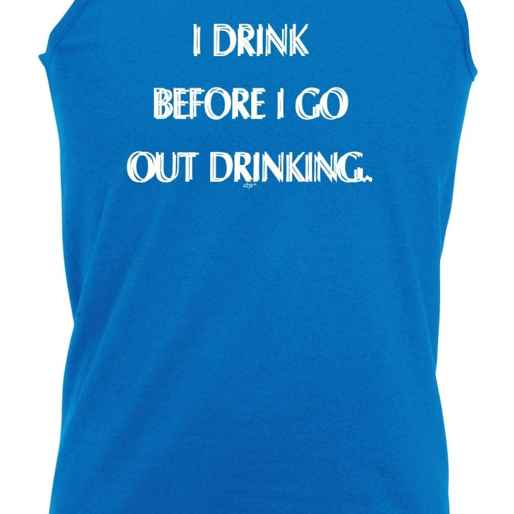 Alcohol Drink Before Go Out Drinking - Funny Novelty Vest Singlet Unisex Tank Top - 123t Australia | Funny T-Shirts Mugs Novelty Gifts