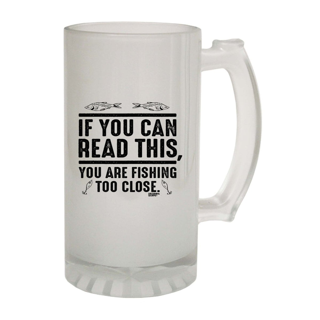 Alcohol Dw If You Can Read This Youre Fishing Too Close - Funny Novelty Beer Stein - 123t Australia | Funny T-Shirts Mugs Novelty Gifts