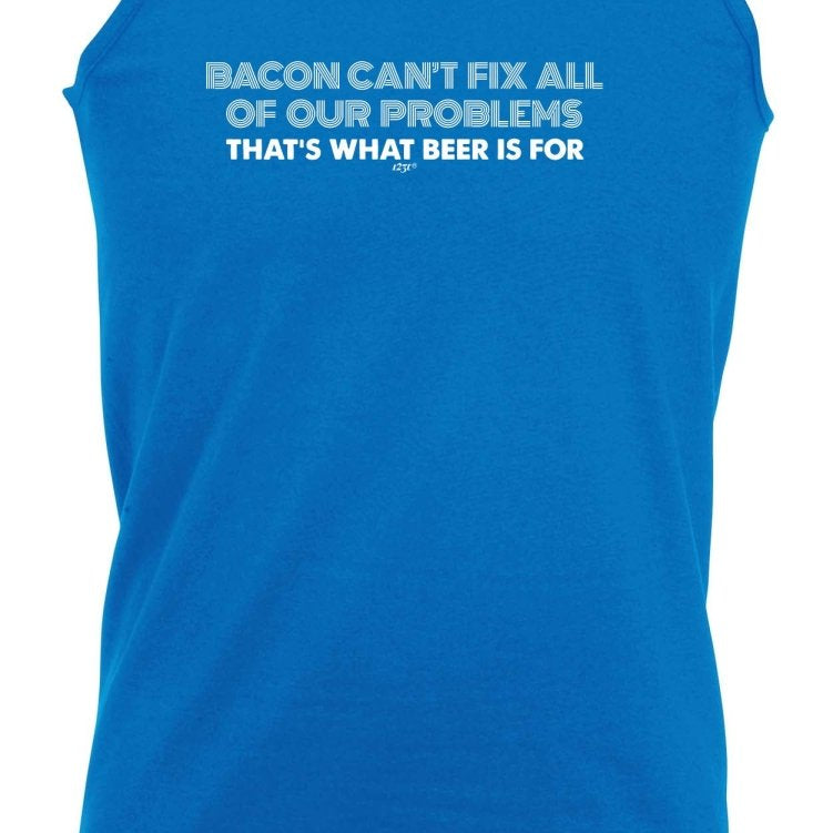 Alcohol Food Sailing Bacon Cant Fix All Of Our Problems Beer - Funny Novelty Vest Singlet Unisex Tank Top - 123t Australia | Funny T-Shirts Mugs Novelty Gifts