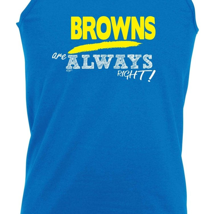 Browns Always Right - Funny Novelty Vest Singlet Unisex Tank Top - 123t Australia | Funny T-Shirts Mugs Novelty Gifts