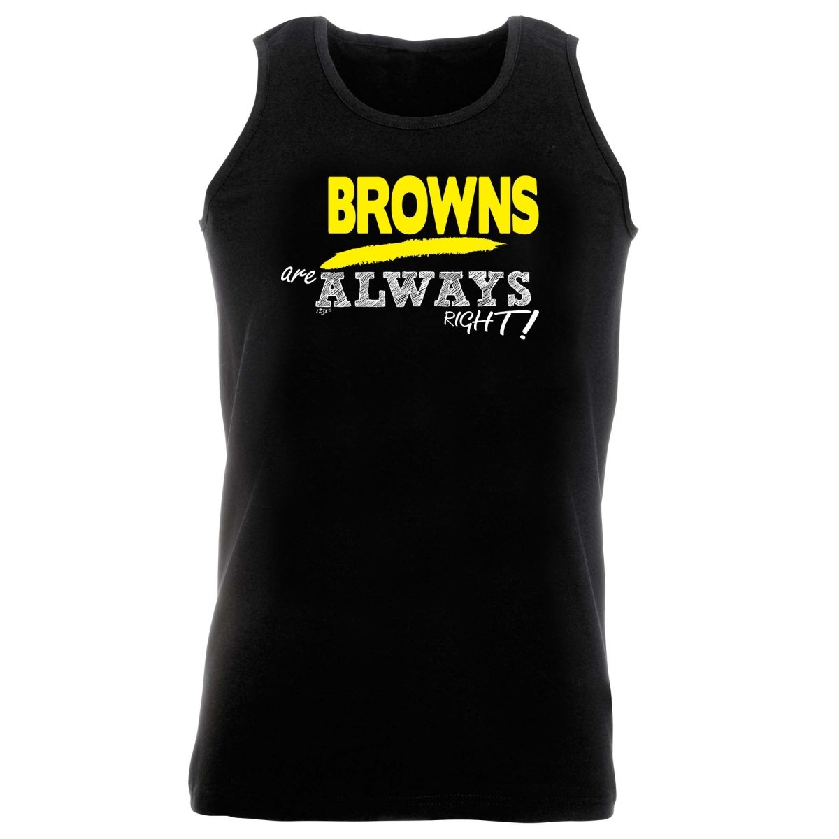 Browns Always Right - Funny Novelty Vest Singlet Unisex Tank Top - 123t Australia | Funny T-Shirts Mugs Novelty Gifts