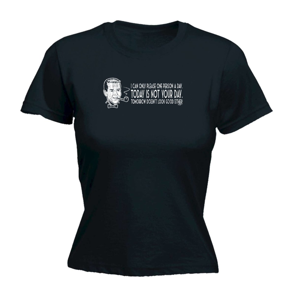 Can Only Please One Person A Day - Funny Novelty Womens T-Shirt T Shirt Tshirt - 123t Australia | Funny T-Shirts Mugs Novelty Gifts