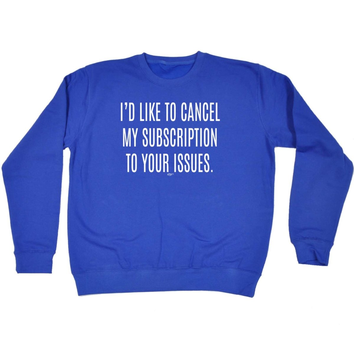 Cancel My Subscription To Your Issues - Funny Novelty Sweatshirt - 123t Australia | Funny T-Shirts Mugs Novelty Gifts