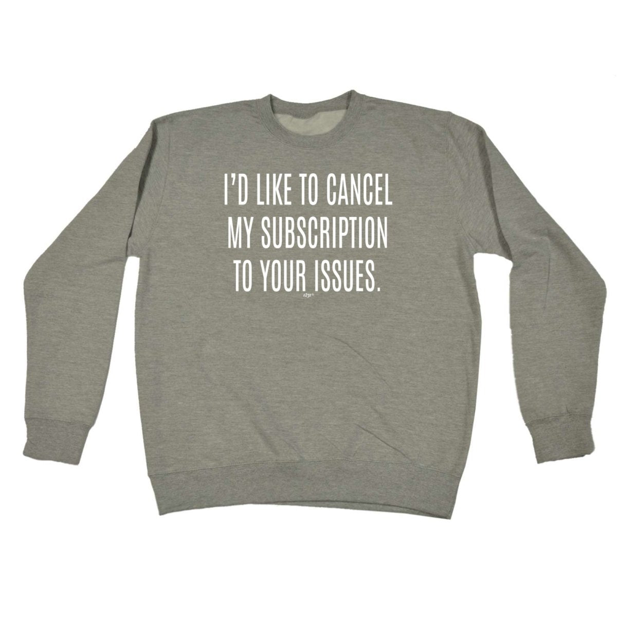Cancel My Subscription To Your Issues - Funny Novelty Sweatshirt - 123t Australia | Funny T-Shirts Mugs Novelty Gifts