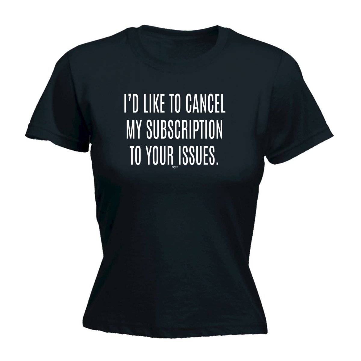 Cancel My Subscription To Your Issues - Funny Novelty Womens T-Shirt T Shirt Tshirt - 123t Australia | Funny T-Shirts Mugs Novelty Gifts