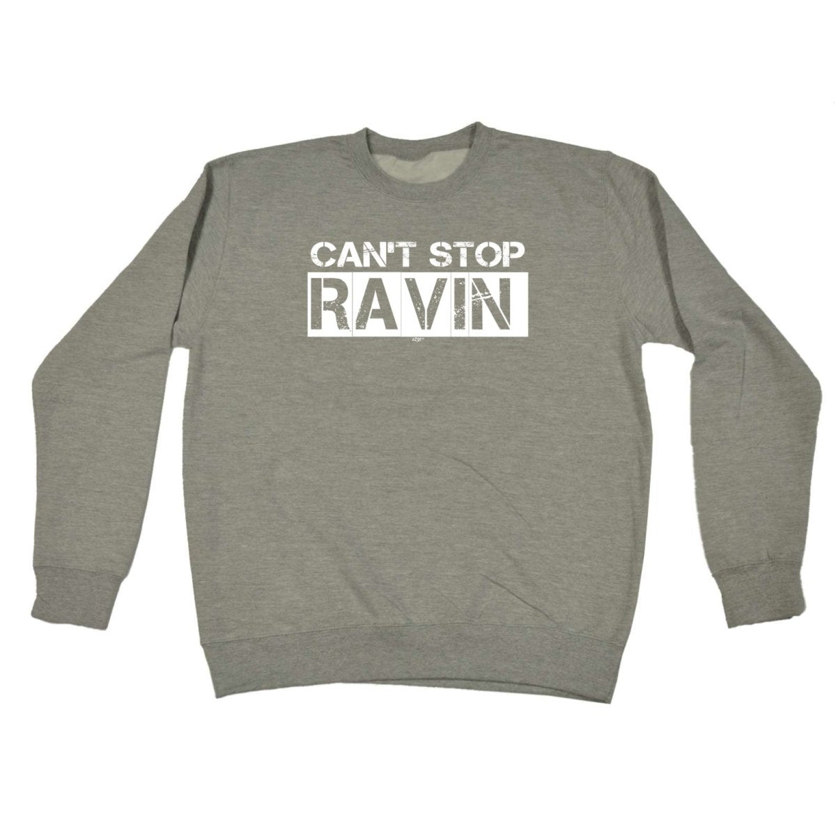 Cant Stop Raving Rave - Funny Novelty Sweatshirt - 123t Australia | Funny T-Shirts Mugs Novelty Gifts