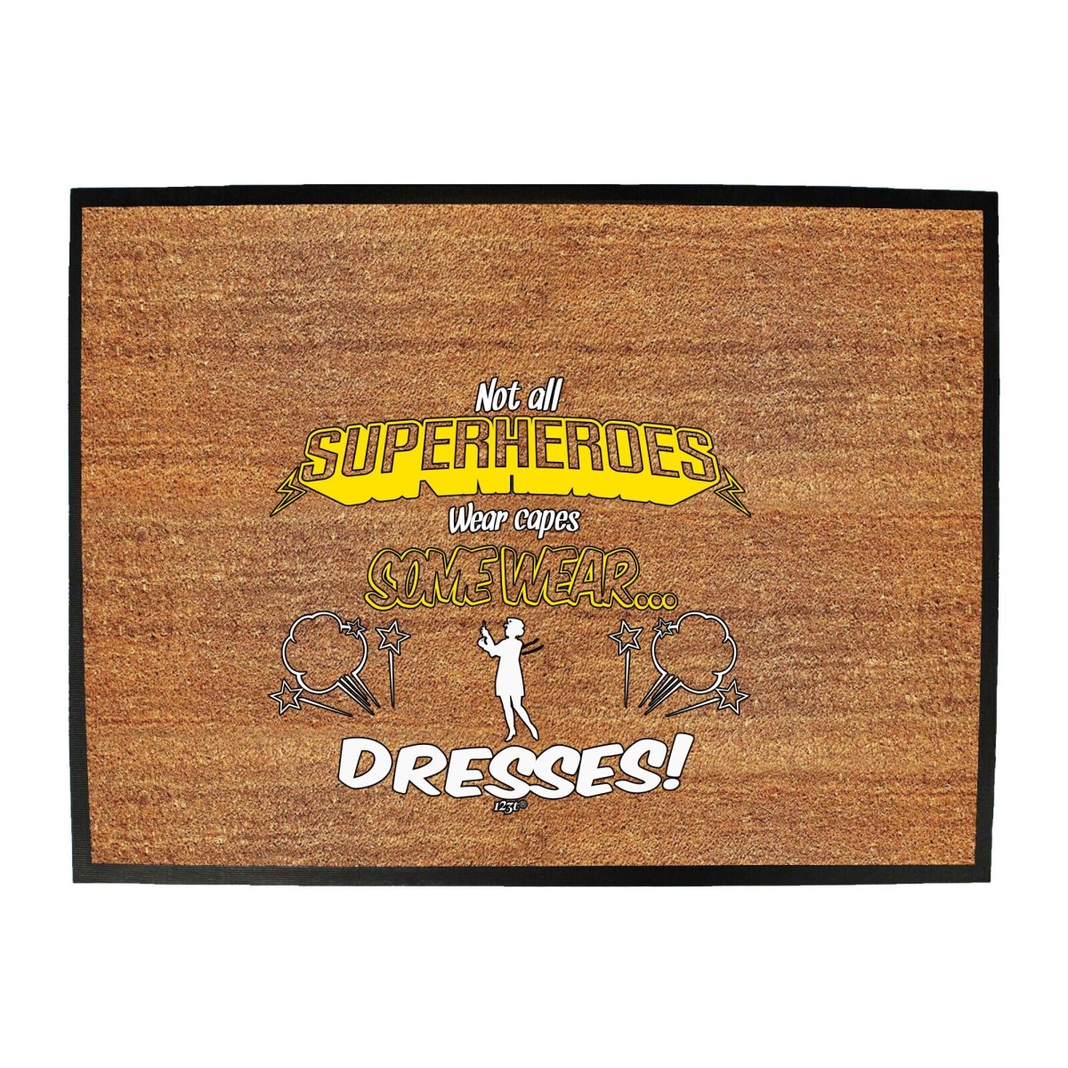 Capes Dresses Not All Superheroes Wear - Funny Novelty Doormat Man Cave Floor mat - 123t Australia | Funny T-Shirts Mugs Novelty Gifts