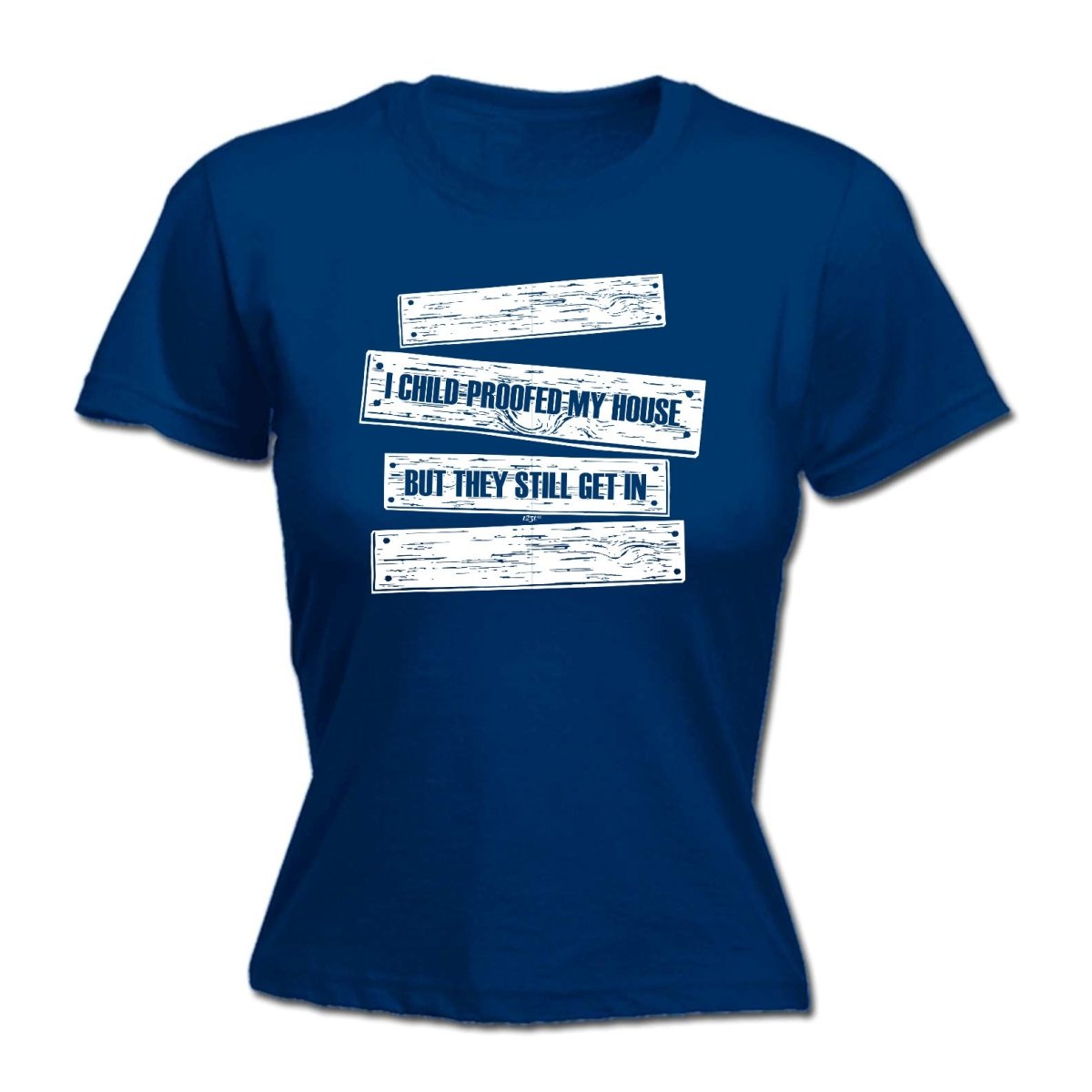 Childproofed My House But They Still Get In - Funny Novelty Womens T-Shirt T Shirt Tshirt - 123t Australia | Funny T-Shirts Mugs Novelty Gifts