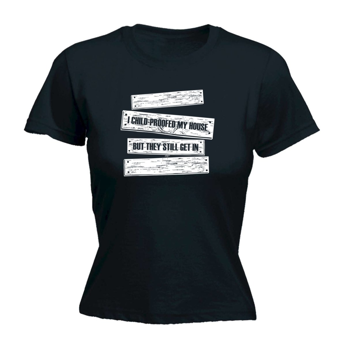 Childproofed My House But They Still Get In - Funny Novelty Womens T-Shirt T Shirt Tshirt - 123t Australia | Funny T-Shirts Mugs Novelty Gifts