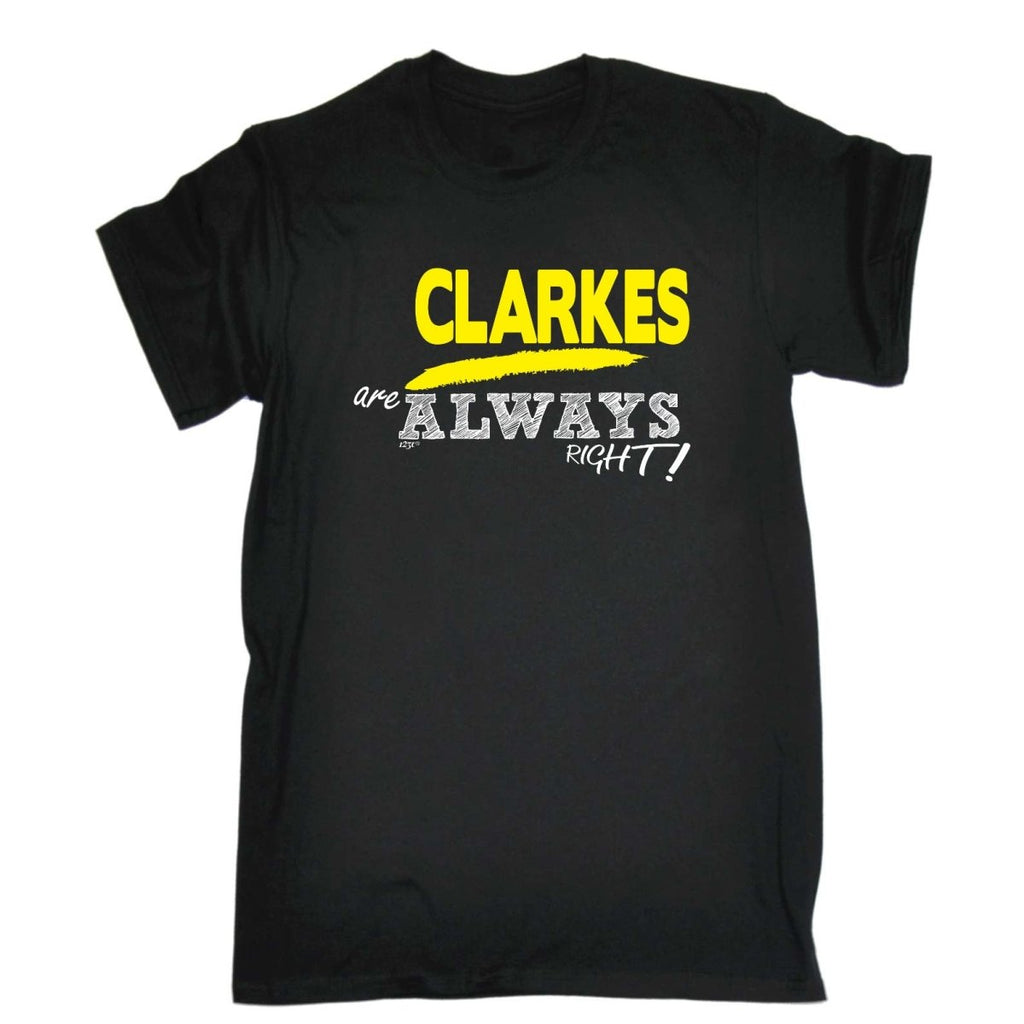 Clarkes Always Right - Mens Funny Novelty T-Shirt Tshirts BLACK T Shirt - 123t Australia | Funny T-Shirts Mugs Novelty Gifts