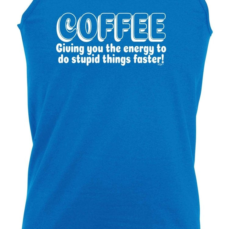 Coffee Giving You The Energy To Stupid Things Faster - Funny Novelty Vest Singlet Unisex Tank Top - 123t Australia | Funny T-Shirts Mugs Novelty Gifts