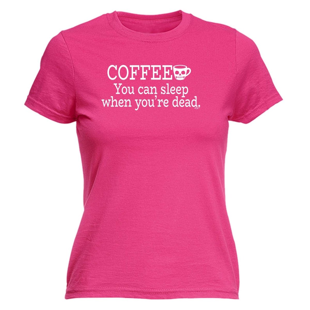 Coffee You Can Sleep Youre Dead - Funny Novelty Womens T-Shirt T Shirt Tshirt - 123t Australia | Funny T-Shirts Mugs Novelty Gifts