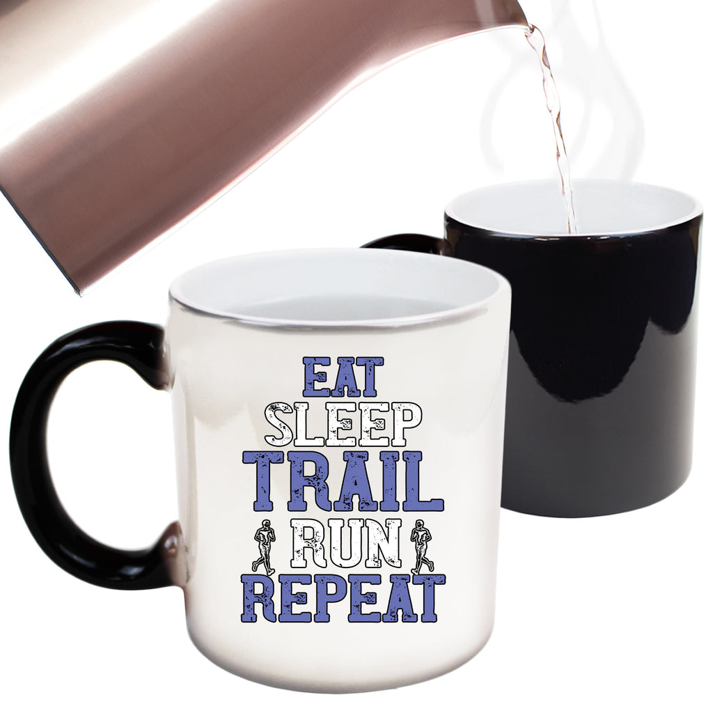 Eat Sleep Trail Run Repeat Running - Funny Colour Changing Mug