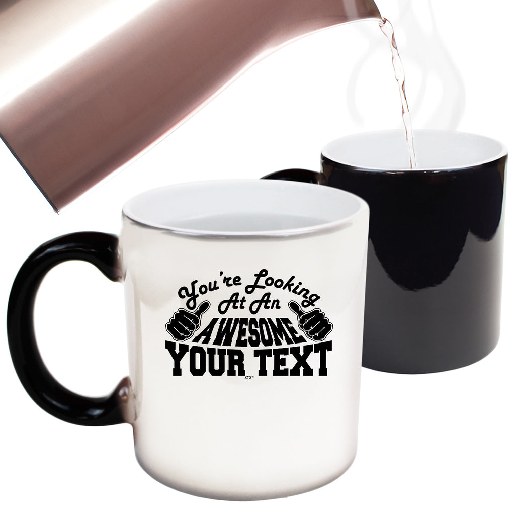 Youre Looking At An Awesome Your Text Personalised - Funny Colour Changing Mug