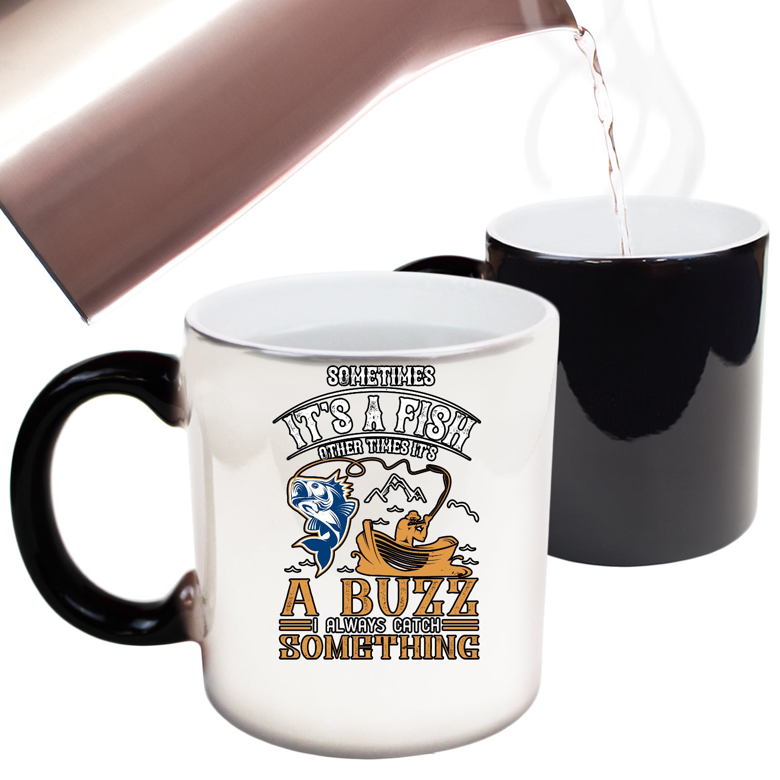 Sometimes Its A Fish Other Times Its A Buzz I Always Catch Something - Funny Colour Changing Mug