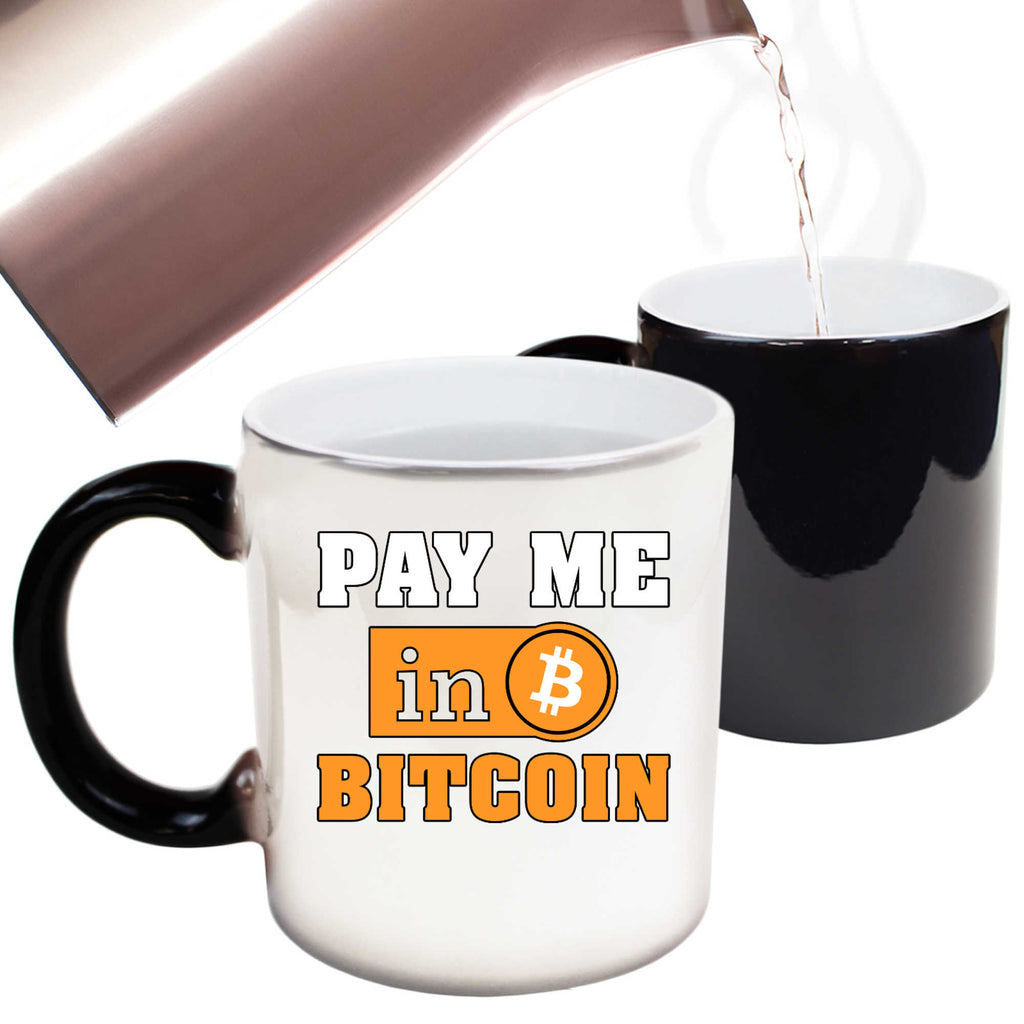 Pay Me In Bitcoin Crypto Currency Blockchain Investor Trader - Funny Colour Changing Mug