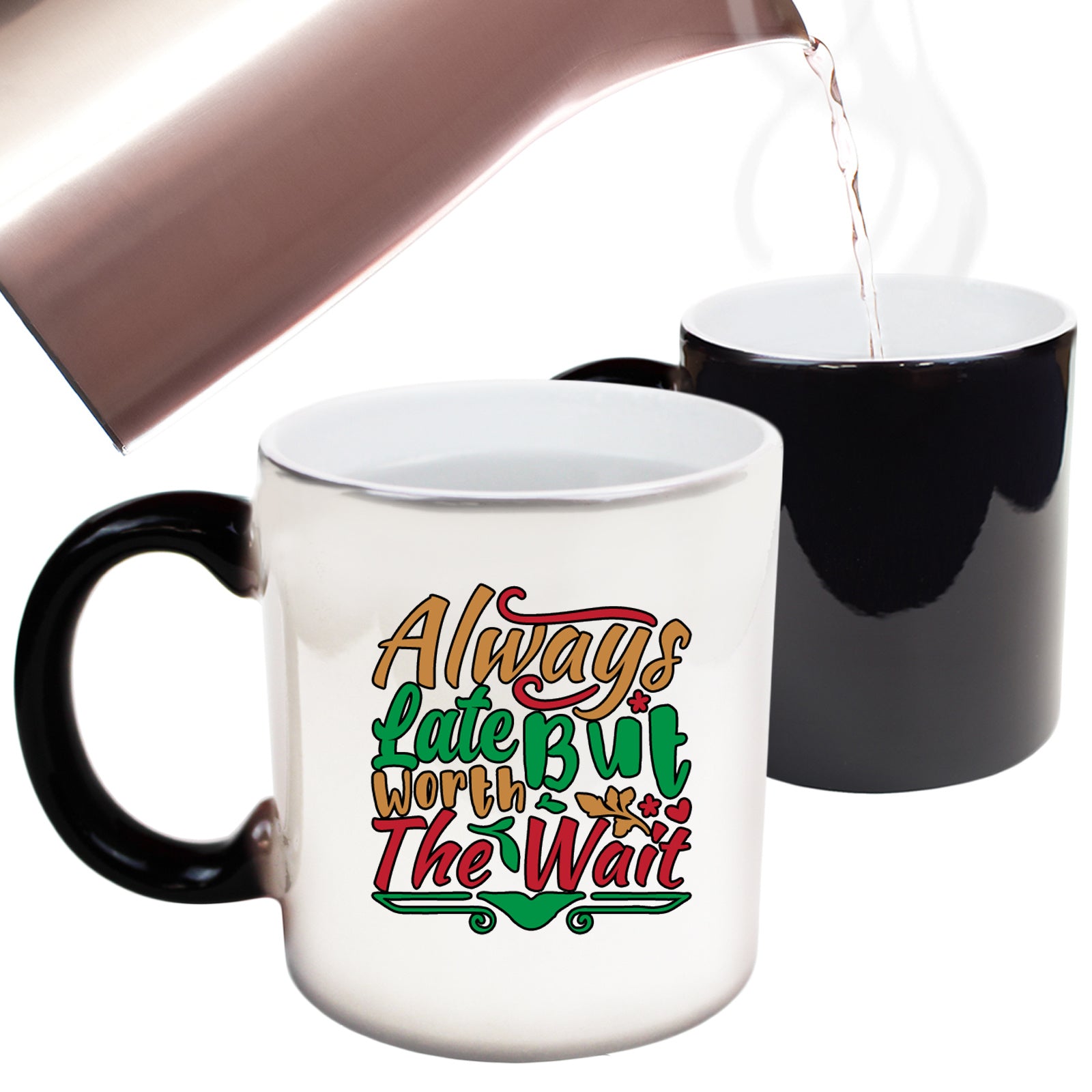 Always Late But Worth The Wait - Funny Colour Changing Mug