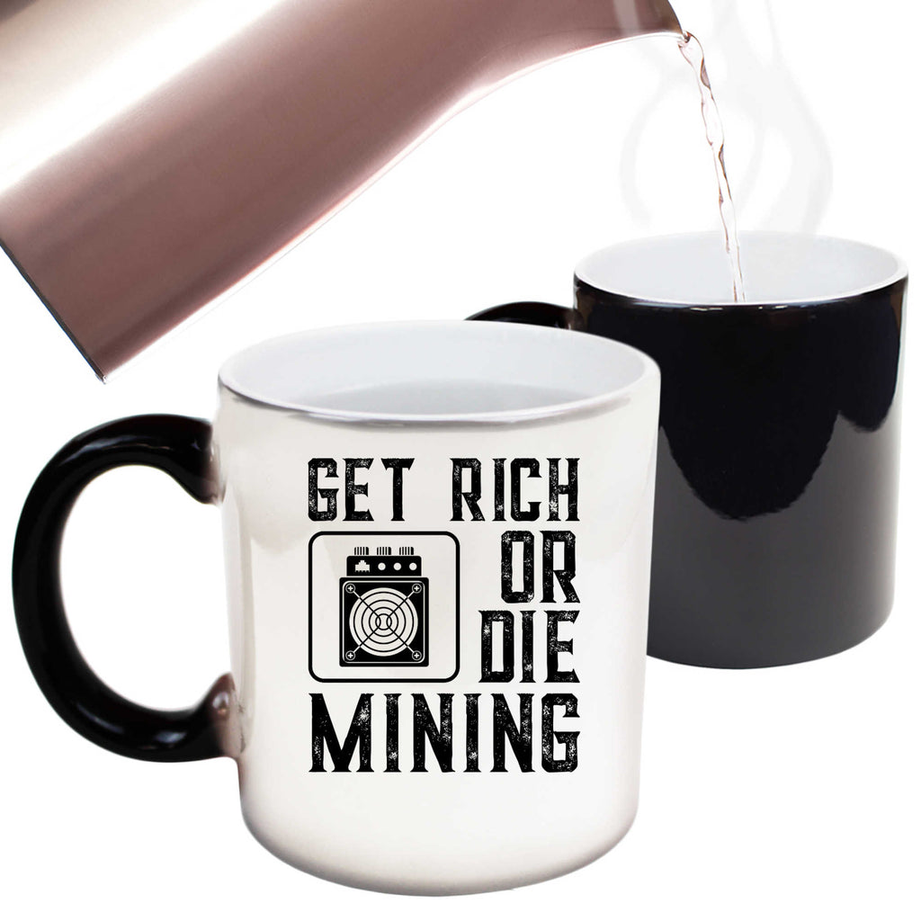 Get Rich Or Die Mining Funny Asic Bitcoin Miner - Funny Colour Changing Mug