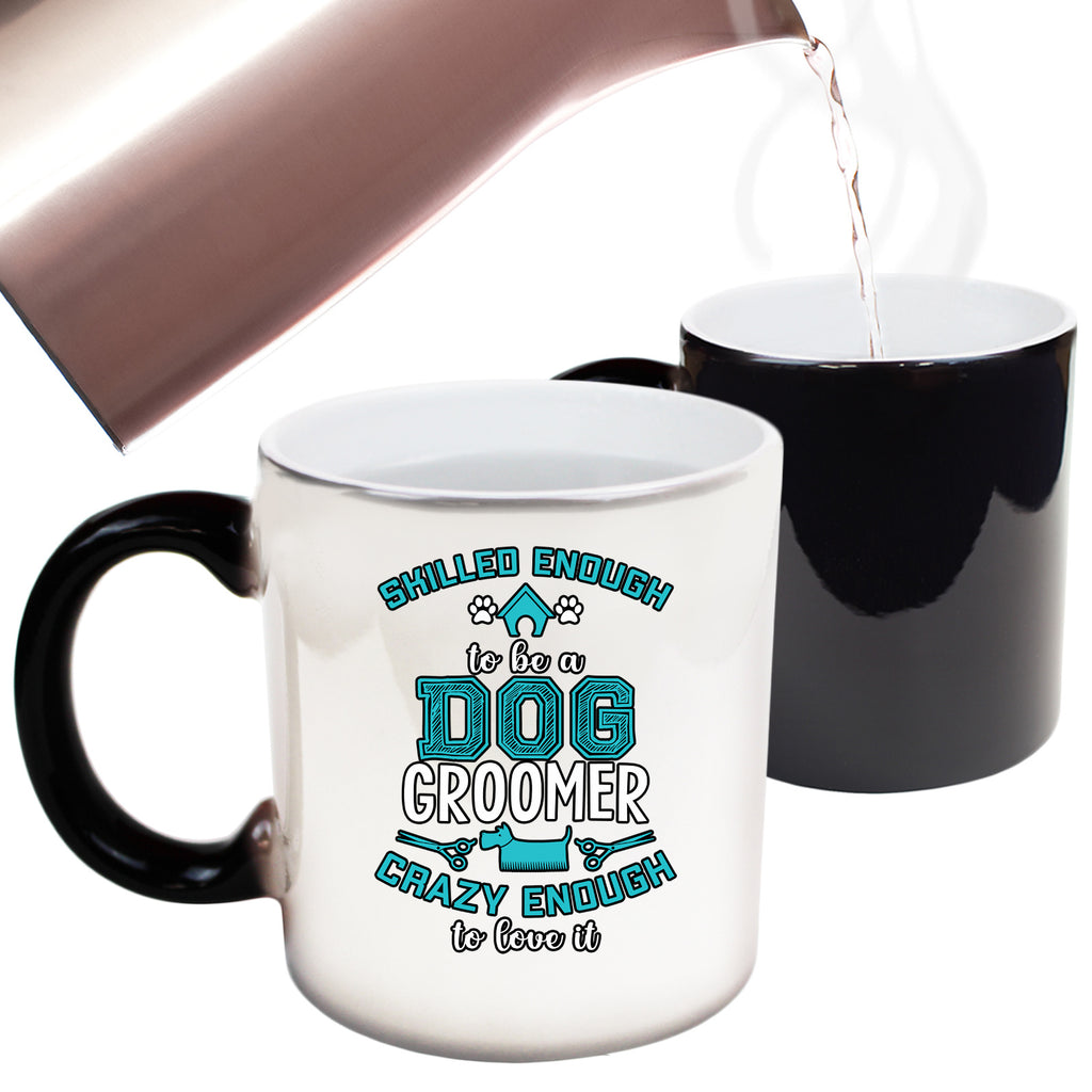 Skilled Enough To Be A Dog Groomer Dogs Pet Animal - Funny Colour Changing Mug