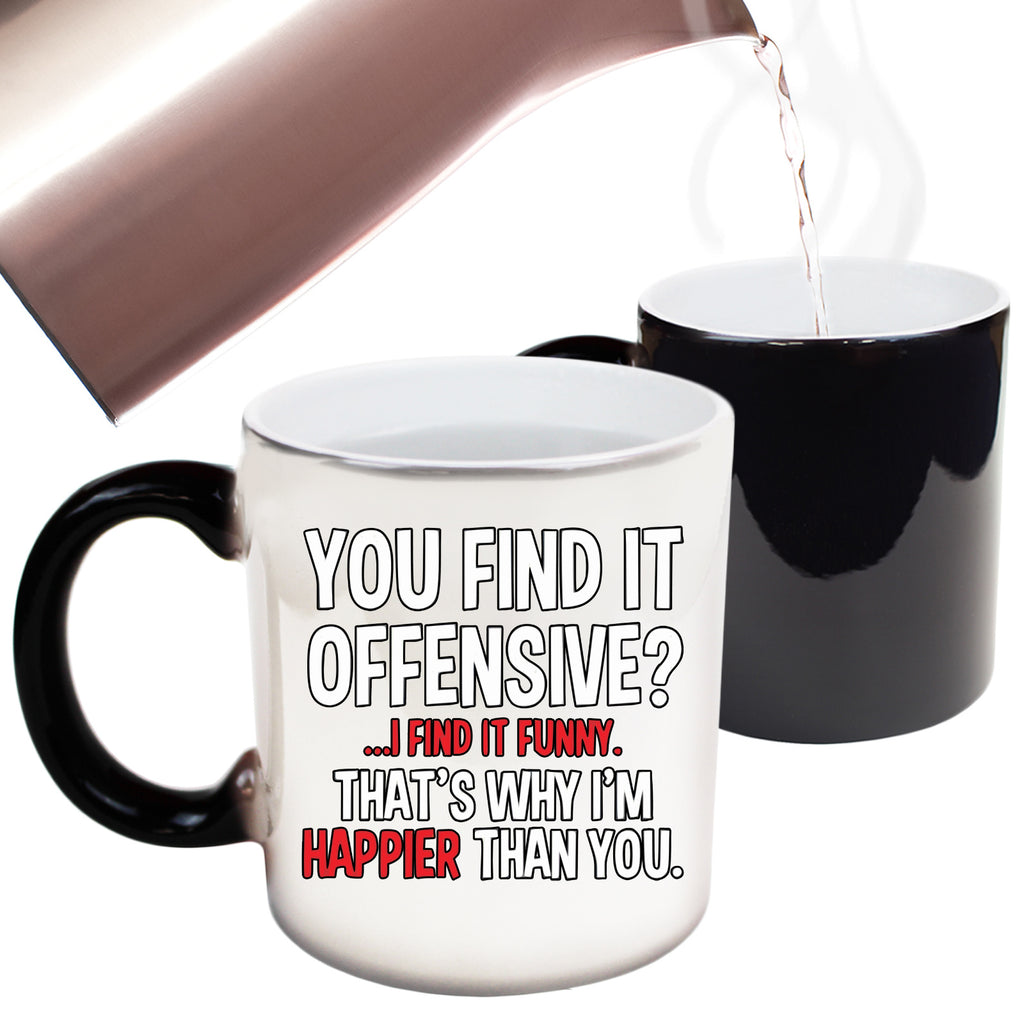 You Find It Offensive I Find It Funny - Funny Colour Changing Mug