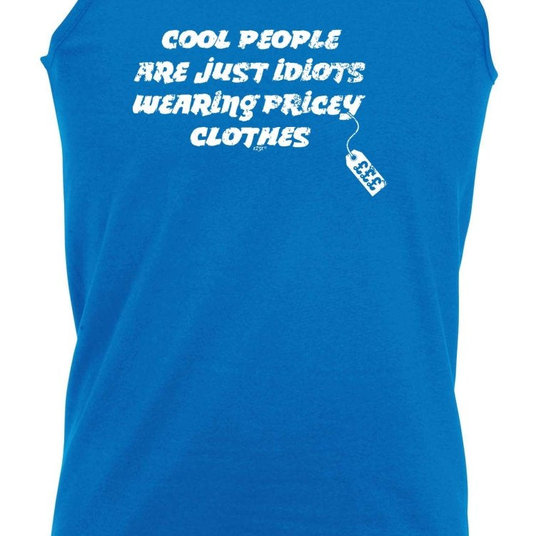 Cool People Are Just Idiots Wearing Pricey Clothes - Funny Novelty Vest Singlet Unisex Tank Top - 123t Australia | Funny T-Shirts Mugs Novelty Gifts