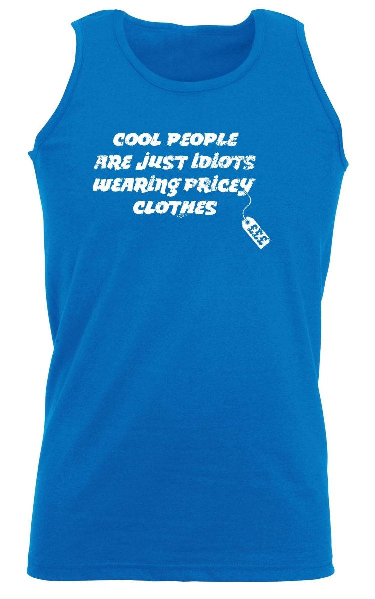 Cool People Are Just Idiots Wearing Pricey Clothes - Funny Novelty Vest Singlet Unisex Tank Top - 123t Australia | Funny T-Shirts Mugs Novelty Gifts