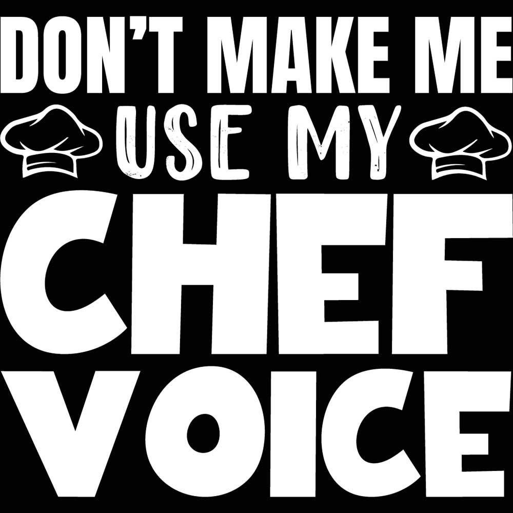Dont Make Me Use My Chef Voice Cooking - Mens 123t Funny T-Shirt Tshirts