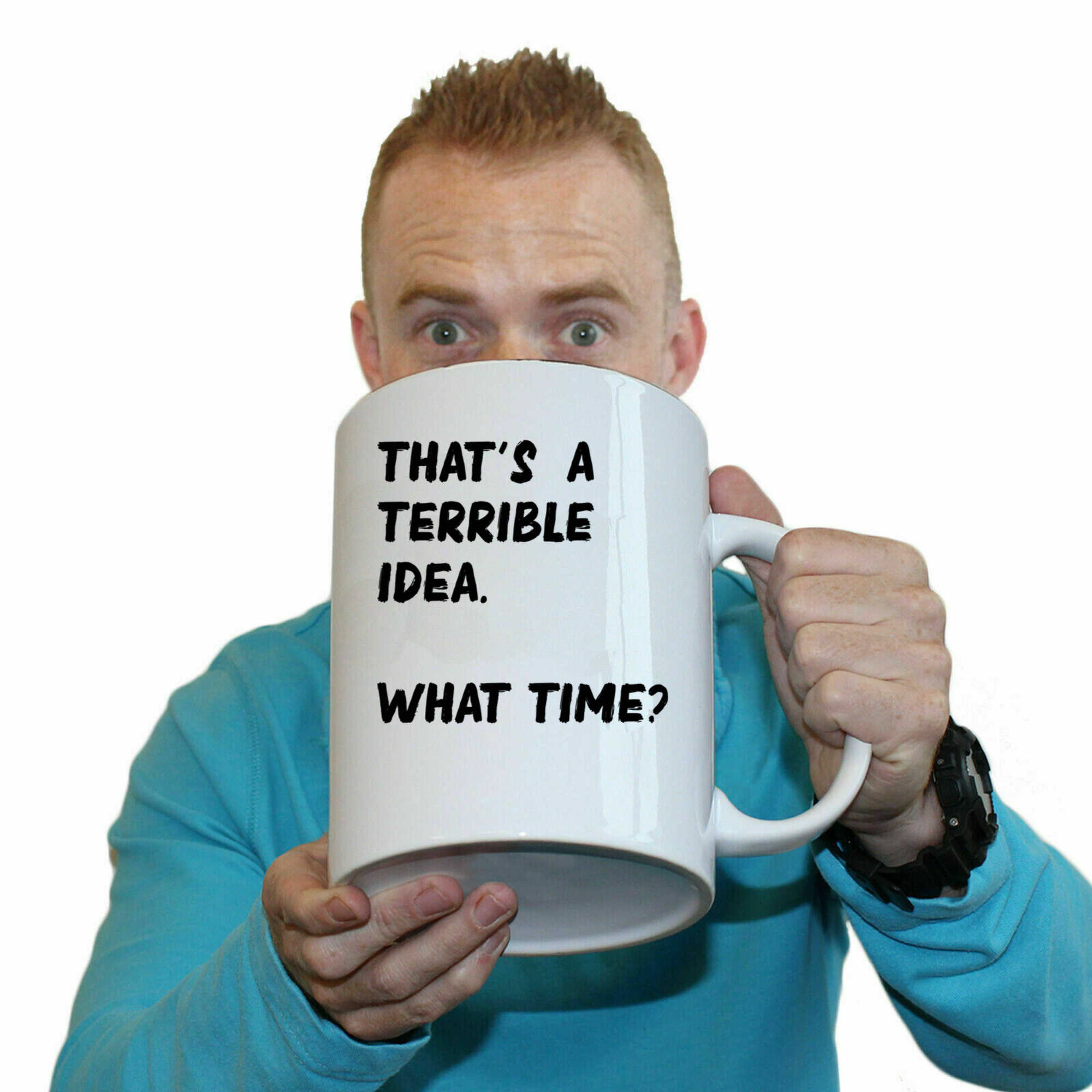 Thats A Terrible Idea What Time Text - Funny Giant 2 Litre Mug