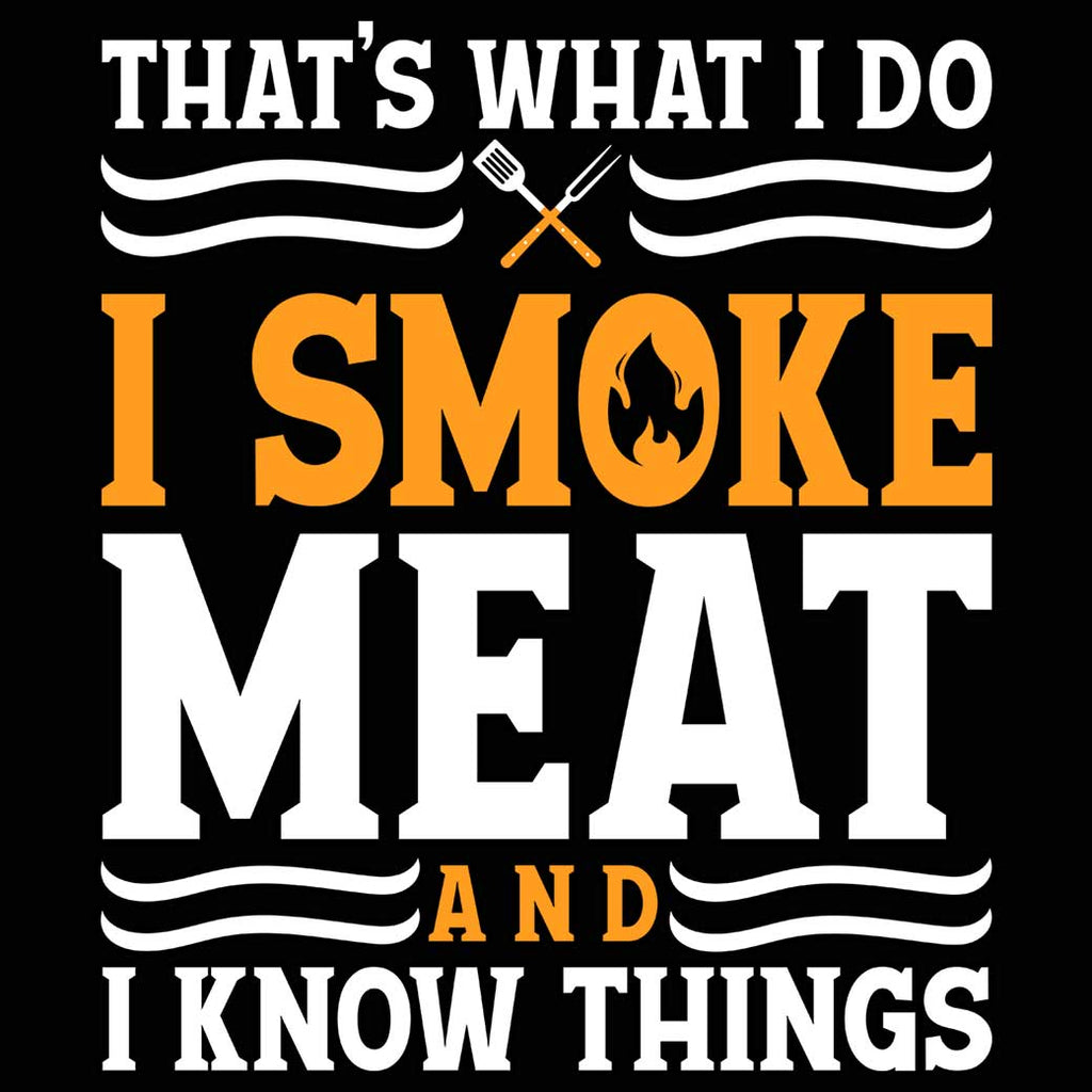 I Smoke Meat And I Know Things Funny Bbq Chef Grill - Mens 123t Funny T-Shirt Tshirts