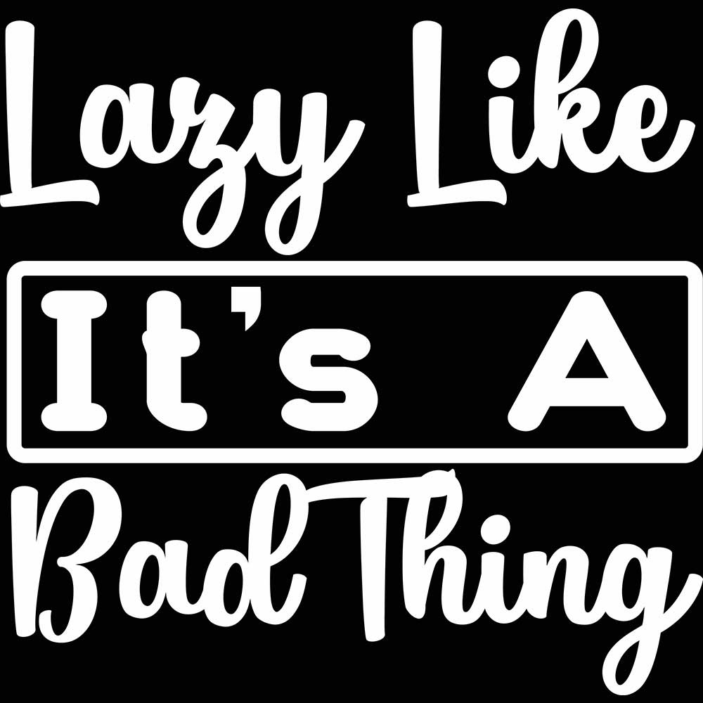 Lazy Like It S A Bad Thing - Mens 123t Funny T-Shirt Tshirts