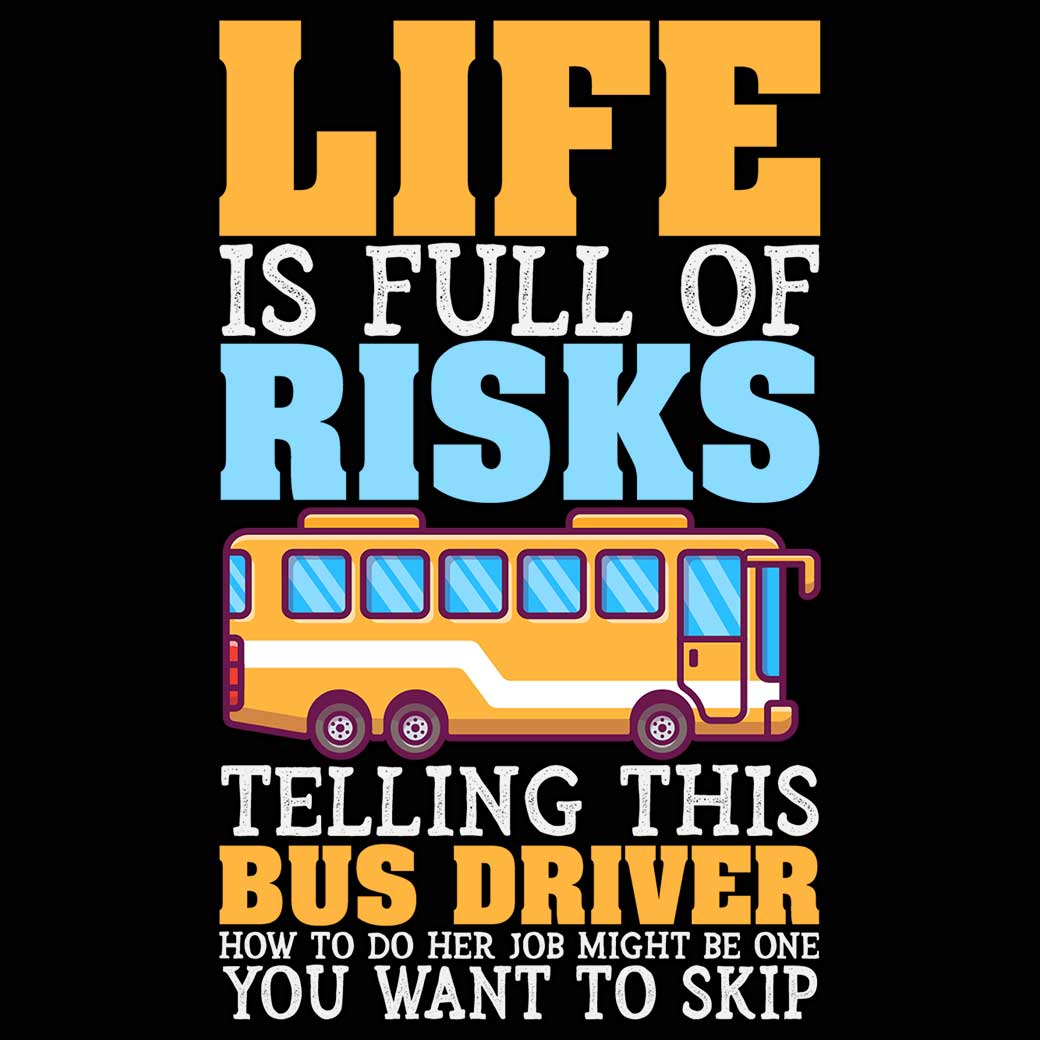 Life Is Full Of Risks Telling This Bus Driver - Mens 123t Funny T-Shirt Tshirts