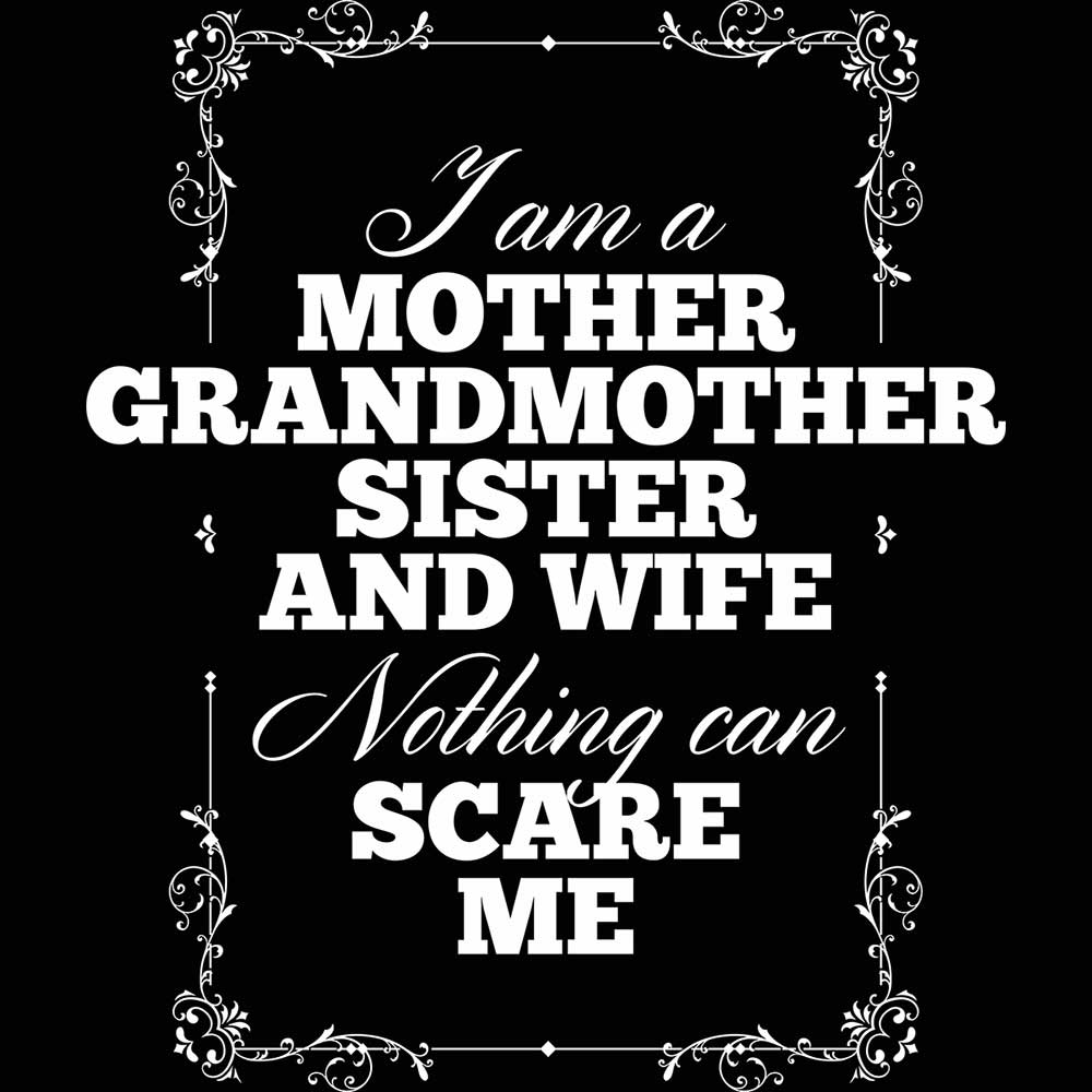 Mother Grandmother Sister Wife Nothing Can Scare Me - Mens 123t Funny T-Shirt Tshirts